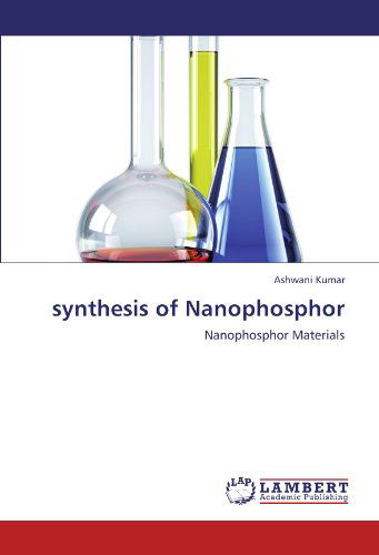 Synthesis of Nanophosphor: Nanophosphor Materials - Ashwani Kumar - Books - LAP LAMBERT Academic Publishing - 9783846586846 - February 22, 2012