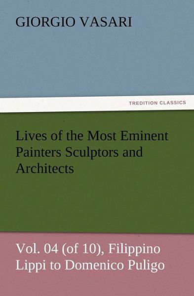 Cover for Giorgio Vasari · Lives of the Most Eminent Painters Sculptors and Architects Vol. 04 (Of 10), Filippino Lippi to Domenico Puligo (Pocketbok) (2012)