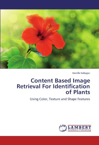 Cover for Hanife Kebapci · Content Based Image Retrieval for Identification of Plants: Using Color, Texture and Shape Features (Pocketbok) (2012)