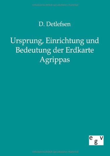 Cover for D Detlefsen · Ursprung, Einrichtung und Bedeutung der Erdkarte Agrippas (Paperback Book) [German edition] (2011)