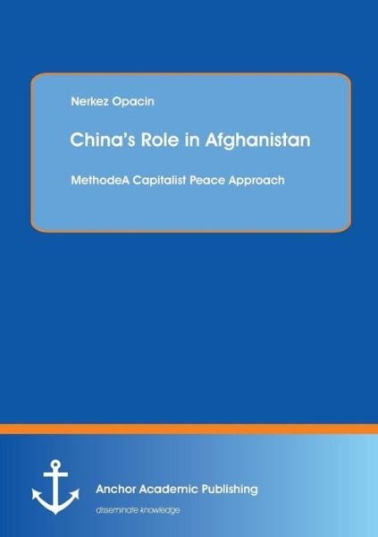 Cover for Nerkez Opacin · China's Role in Afghanistan: A Capitalist Peace Approach (Taschenbuch) (2014)