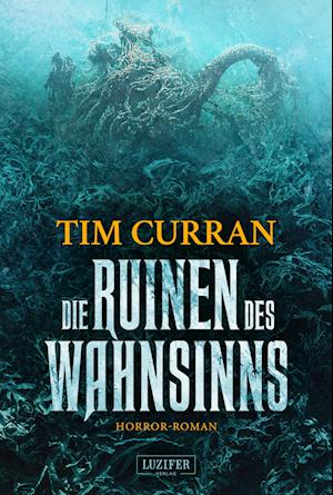 Cover for Tim Curran · Die Ruinen Des Wahnsinns (Book) (2023)