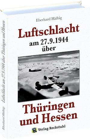 Cover for Eberhard Hälbig · Luftschlacht am 27.9.1944 über Thüringen und Hessen (Hardcover Book) (2016)