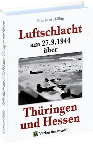 Cover for Eberhard Hälbig · Luftschlacht am 27.9.1944 über Thüringen und Hessen (Inbunden Bok) (2016)