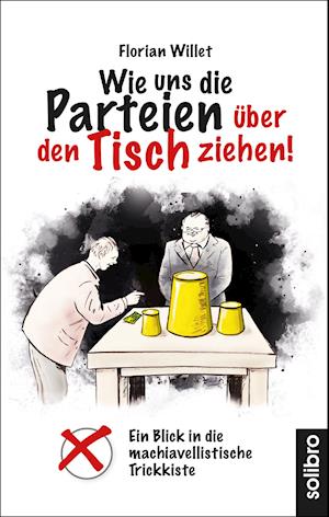 Florian Willet · Wie uns die Parteien über den Tisch ziehen! (Paperback Book) (2021)