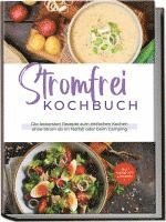 Cover for Felix Dahlmann · Stromfrei Kochbuch: Die leckersten Rezepte zum einfachen Kochen ohne Strom ob im Notfall oder beim Camping - inkl. Fingerfood &amp; Desserts (Book) (2023)