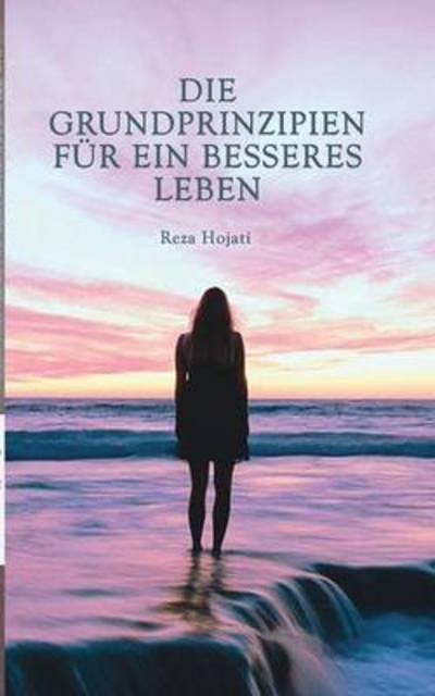 Cover for Reza Hojati · Die Grundprinzipien fur ein besseres Leben (Paperback Book) (2016)