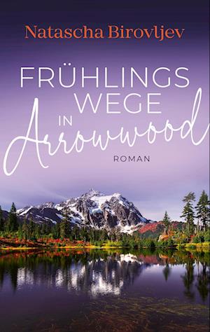 Cover for Natascha Birovljev · Frühlingswege in Arrowwood (Book) (2023)