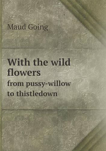 Cover for Maud Going · With the Wild Flowers from Pussy-willow to Thistledown (Pocketbok) (2013)