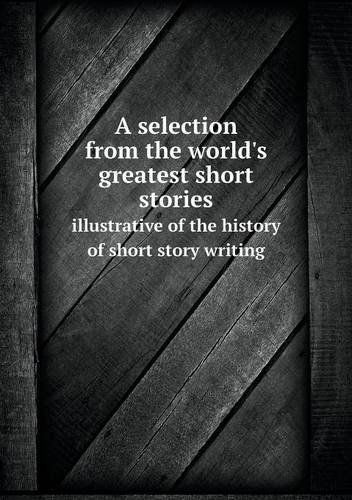 Cover for Sherwin Cody · A Selection from the World's Greatest Short Stories Illustrative of the History of Short Story Writing (Paperback Book) (2013)