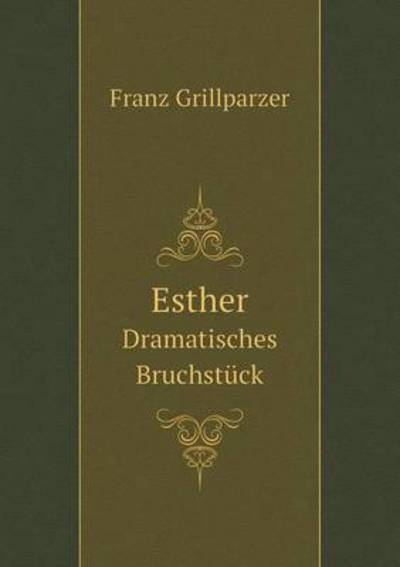 Cover for Franz Grillparzer · Esther Dramatisches Bruchstück (Paperback Book) [German edition] (2014)