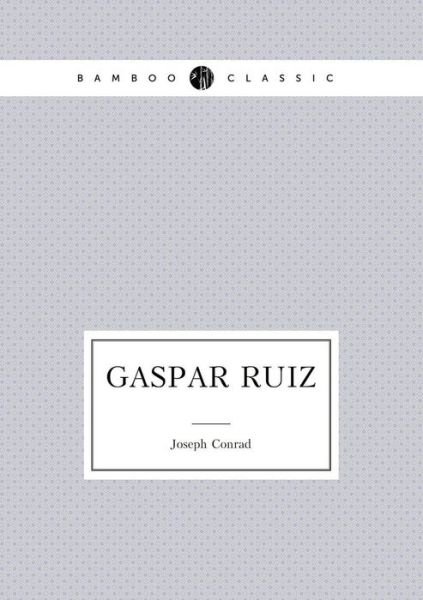 Gaspar Ruiz - Joseph Conrad - Books - Book on Demand Ltd. - 9785519488846 - July 5, 2015