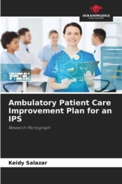 Cover for Keidy Salazar · Ambulatory Patient Care Improvement Plan for an IPS (Pocketbok) (2021)