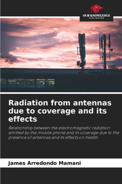 Cover for James Arredondo Mamani · Radiation from antennas due to coverage and its effects (Paperback Book) (2021)