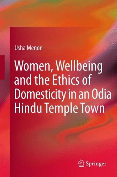 Cover for Usha Menon · Women, Wellbeing, and the Ethics of Domesticity in an Odia Hindu Temple Town (Inbunden Bok) [2013 edition] (2013)
