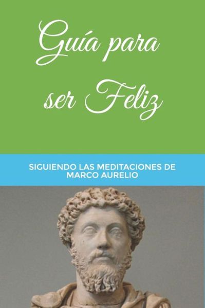 Cover for Marco Aurelio Antonino · Guia para ser Feliz (Paperback Book) (2020)