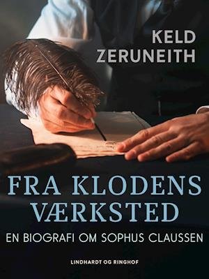 Cover for Keld Zeruneith · Fra klodens værksted. En biografi om Sophus Claussen (Sewn Spine Book) [1º edição] (2021)