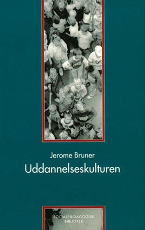 Cover for Jerome Bruner · Socialpædagogisk Bibliotek: Uddannelseskulturen (Sewn Spine Book) [1er édition] (2004)