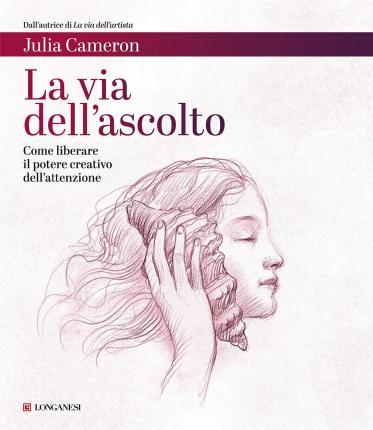 La Via Dell'ascolto. Come Liberare Il Potere Creativo Dell'attenzione - Julia Cameron - Bøger -  - 9788830456846 - 