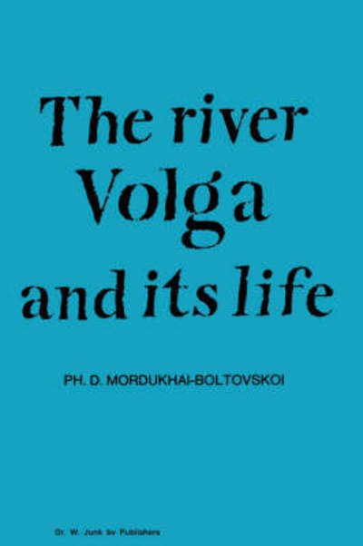 Cover for P D Mordukhai-boltovskoi · River Volga and Its Life - Monographiae Biologicae (Hardcover Book) (1979)