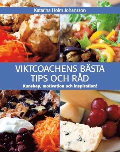 Cover for Katarina Holm Johansson · Viktcoachens bästa tips och råd : kunskap, motivation &amp; inspiration! (Bound Book) (2011)