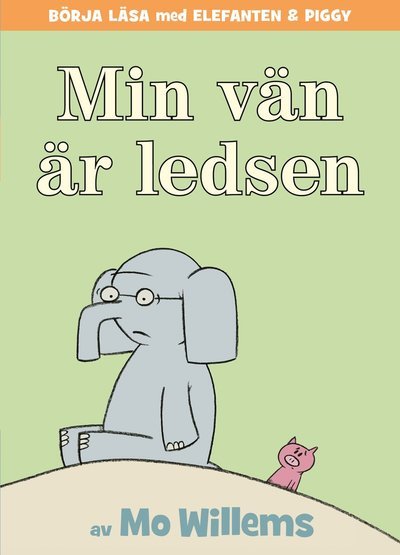 Cover for Mo Willems · Elefanten &amp; Piggy: Min vän är ledsen (Innbunden bok) (2021)