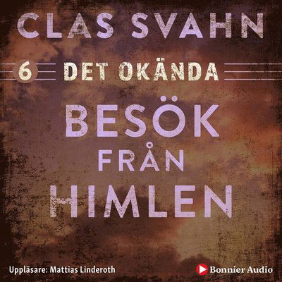 Cover for Clas Svahn · Det okända: Besök från himlen (Audiobook (MP3)) (2019)
