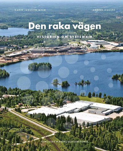 Cover for Anders Houltz Karin Jansson Myhr · Den raka vägen : historien om Systemair (Hardcover Book) (2024)