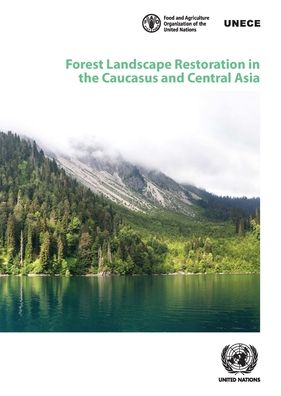 Cover for United Nations: Economic Commission for Europe · Forest landscape restoration in the Caucasus and central Asia: background study for the Ministerial Roundtable on Forest Landscape Restoration and the Bonn Challenge in the Caucasus and Central Asia (21-22 June 2018, Astana, Kazakhstan) - Geneva timber an (Paperback Book) (2019)