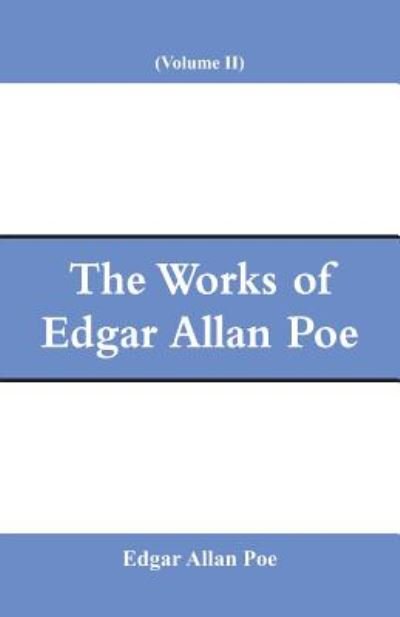 The Works of Edgar Allan Poe (Volume II) - Edgar Allan Poe - Libros - Alpha Edition - 9789353291846 - 7 de diciembre de 2018