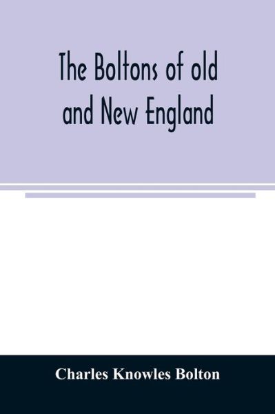 Cover for Charles Knowles Bolton · The Boltons of old and New England. With a genealogy of the descendants of William Bolton of Reading, Mass. 1720 (Pocketbok) (2020)