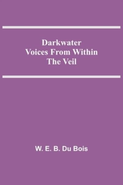 Cover for W E B Du Bois · Darkwater Voices From Within The Veil (Paperback Book) (2021)