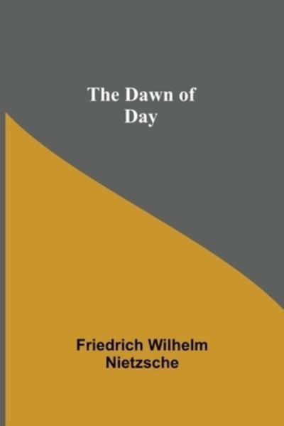 Cover for Friedrich Wilhelm Nietzsche · The Dawn of Day (Paperback Bog) (2021)