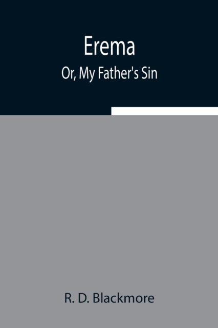 Erema; Or, My Father's Sin - R D Blackmore - Books - Alpha Edition - 9789354942846 - August 5, 2021