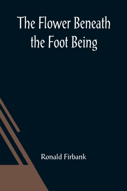 Cover for Ronald Firbank · The Flower Beneath the Foot Being a record of the early life of St. Laura de Nazianzi and the times in which she lived (Paperback Book) (2021)