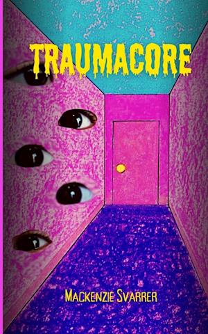 Cover for MacKenzie Svarrer · Traumacore (Book) (2023)