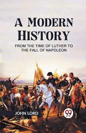 Cover for John Lord · A Modern History from the Time of Luther to the Fall of Napoleon (Paperback Book) (2023)