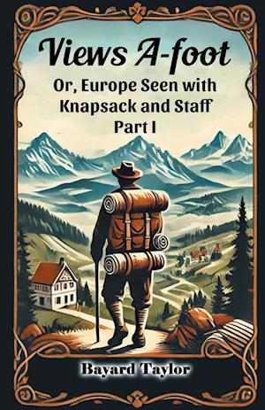 Cover for Bayard Taylor · Views A-footOr, Europe Seen with Knapsack and Staff PART I (Edition2024) (Taschenbuch) (2024)