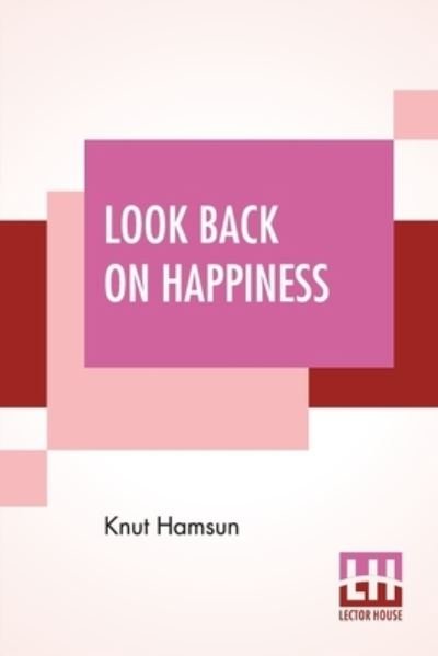 Look Back On Happiness - Knut Hamsun - Bøger - Lector House - 9789390058846 - 4. september 2020