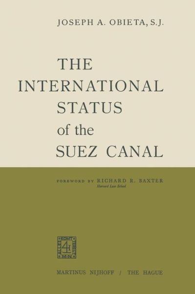 The International Status of the Suez Canal - Joseph A. Obieta - Bøger - Springer - 9789401503846 - 1960