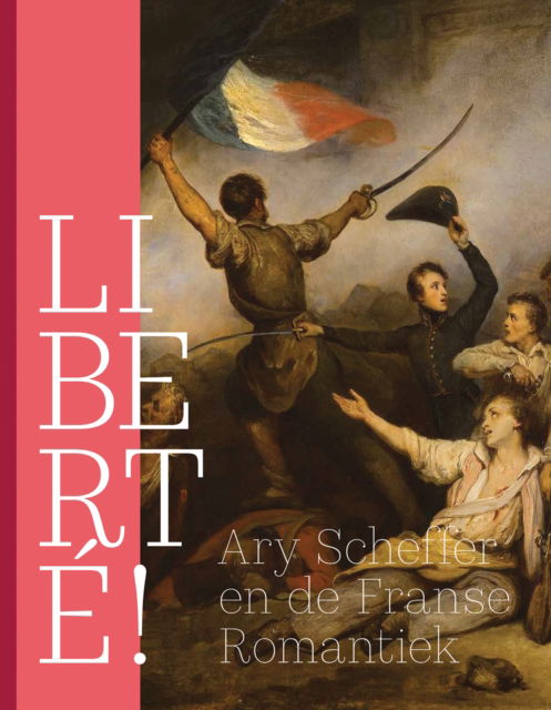 Cover for Quirine van der Meer Mohr · Liberte!: Ary Scheffer and French Romanticism (Taschenbuch) (2024)