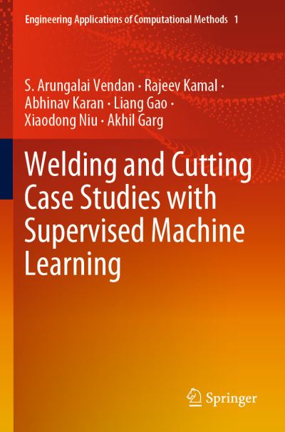 Cover for S. Arungalai Vendan · Welding and Cutting Case Studies with Supervised Machine Learning - Engineering Applications of Computational Methods (Paperback Book) [1st ed. 2020 edition] (2021)