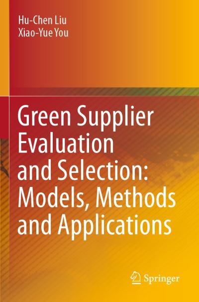 Cover for Hu-Chen Liu · Green Supplier Evaluation and Selection: Models, Methods and Applications (Taschenbuch) [1st ed. 2021 edition] (2022)