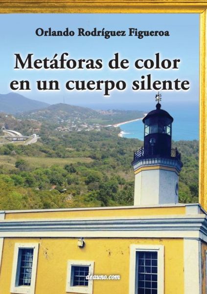 Cover for Orlando Rodriguez Figueroa · Metaforas De Color en Un Cuerpo Silente (Paperback Book) [Spanish edition] (2014)