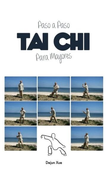 Cover for Dejun Xue · Tai Chi Para Mayores, Paso a Paso (Hardcover bog) (2018)