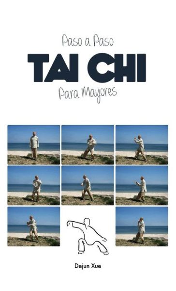 Cover for Dejun Xue · Tai Chi Para Mayores, Paso a Paso (Hardcover Book) (2018)