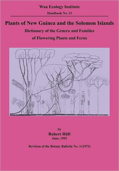 Cover for Robert Höft · Plants of New Guinea and the Solomon Islands: Dictionary of the Genera and Families of Flowering Plants and Ferns (Wau Ecology Institute Handbook, 13) (Paperback Book) (2012)