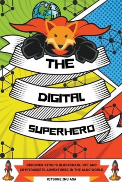 Cover for Kitsune Inu · The Digital Superhero: Discover Kitsu's Blockchain, NFT and Cryptoassets adventures in the Algo World (Paperback Book) (2022)