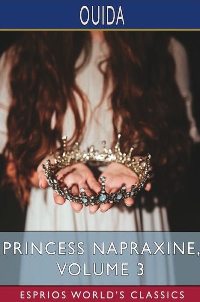Cover for Ouida · Princess Napraxine, Volume 3 (Esprios Classics) (Taschenbuch) (2024)