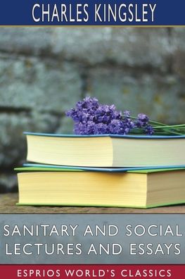 Cover for Charles Kingsley · Sanitary and Social Lectures and Essays (Esprios Classics) (Paperback Book) (2022)